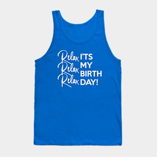 Relax it's my Birthday Tank Top